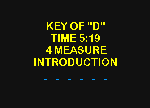 KEY OF D
TIME 5i19
4 MEASURE

INTRODUCTION