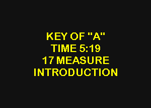 KEY OF A
TIME 5219

1 7 MEASURE
INTRODUCTION