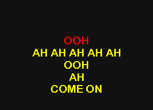 AHAHAHAHAH

OOH
AH
COMEON