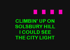 CLIMBIN' UP ON

SOLSBURY HILL
I COULD SEE
THECITY LIGHT