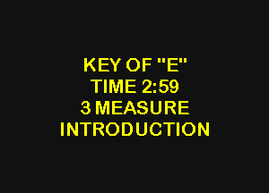 KEY OF E
TIME 259

3MEASURE
INTRODUCTION