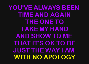 WITH NO APOLOGY