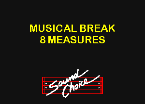 MUSICAL BREAK
8 MEASURES