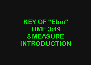 KEY OF Ebm
TIME 3z19

8MEASURE
INTRODUCTION