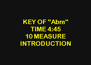KEY OF Abm
TIME 4 45

10 MEASURE
INTRODUCTION