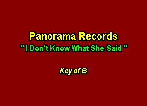 Panorama Records
I Don't Know What She Said 

Key of 8