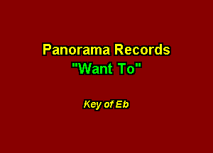 Panorama Records
'WVantTo

Key of Eb