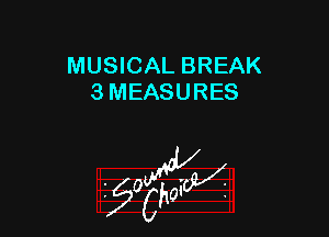 MUSICAL BREAK
3 MEASURES

55wa