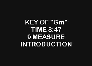 KEY OF Gm
TIME 3z47

9 MEASURE
INTRODUCTION