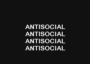 ANTISOCIAL

ANTISOCIAL
ANTISOCIAL
ANTISOCIAL