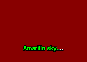 Amarillo sky....