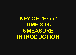 KEY OF Ebm
TIME 3z05

8MEASURE
INTRODUCTION