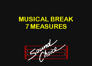 MUSICAL BREAK
7 MEASURES

W

?C
