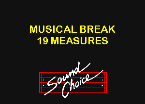 MUSICAL BREAK
19 MEASURES

W

?C