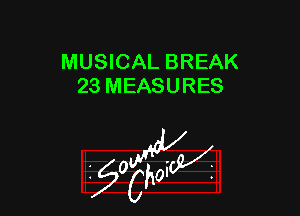 MUSICAL BREAK
23 MEASURES

W

?C