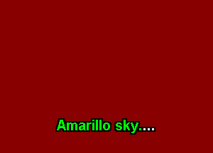 Amarillo sky....