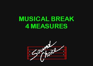 MUSICAL BREAK
4 MEASURES

55wa