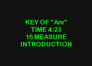 KEY OF Am
TIME4z23

16 MEASURE
INTRODUCTION