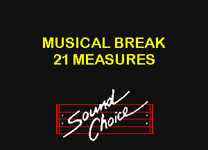 MUSICAL BREAK
21 MEASURES

W

?C
