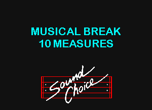 MUSICAL BREAK
10 MEASURES

W

?C