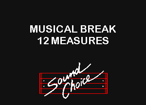 MUSICAL BREAK
1 2 MEASURES

W

?C