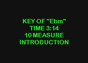 KEY OF Ebm
TIME 3z14

10 MEASURE
INTRODUCTION