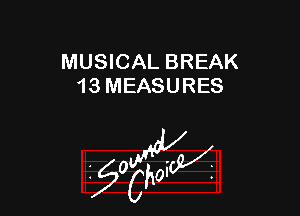 MUSICAL BREAK
13 MEASURES

W

?C