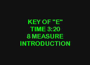 KEY OF E
TIME 320

8MEASURE
INTRODUCTION