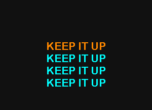 KEEP IT UP

KEEP IT UP
KEEP IT UP
KEEP IT UP