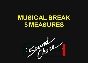 MUSICAL BREAK
5 MEASURES

W

?C