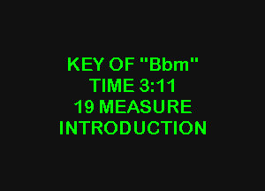 KEY OF Bbm
TIME 3z11

19 MEASURE
INTRODUCTION