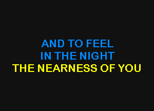 THE NEARNESS OF YOU