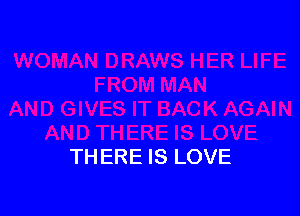 THERE IS LOVE