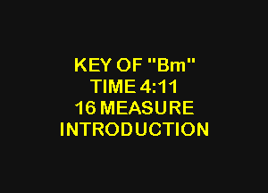 KEY OF Bm
TIME4z11

16 MEASURE
INTRODUCTION