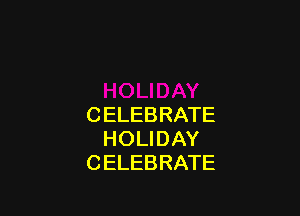 CELEBRATE
HOLIDAY
CELEBRATE