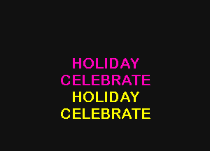 HOLIDAY
CELEBRATE