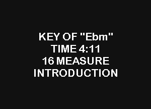 KEY OF Ebm
TIME4z11

16 MEASURE
INTRODUCTION