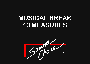 MUSICAL BREAK
13 MEASURES

W

?C