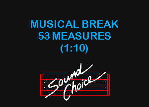 MUSICAL BREAK
53 MEASURES
(1i10)

z 0

g2?