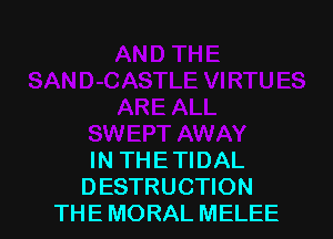 IN THETIDAL
DESTRUCTION
THE MORAL MELEE