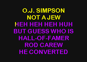 O.J. SIMPSON
NOT A JEW