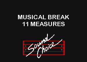 MUSICAL BREAK
1 1 MEASURES