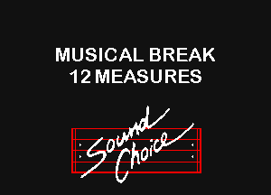 MUSICAL BREAK
1 2 MEASURES