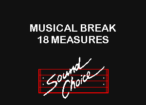 MUSICAL BREAK
18 MEASURES