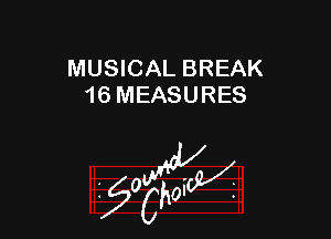 MUSICAL BREAK
16 MEASURES

W

?C
