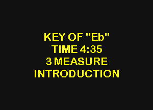 KEY OF Eb
TIME4z35

3MEASURE
INTRODUCTION
