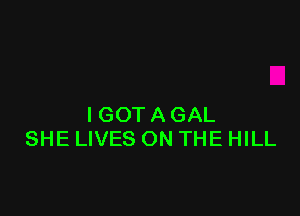 IGOTAGAL
SHE LIVES ON THE HILL