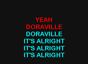 DORAVILLE
IT'S ALRIGHT

IT'S ALRIGHT
IT'S ALRIGHT