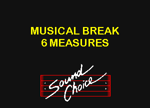 MUSICAL BREAK
6 MEASURES

W

?C