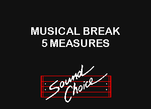 MUSICAL BREAK
5 MEASURES

W

?C